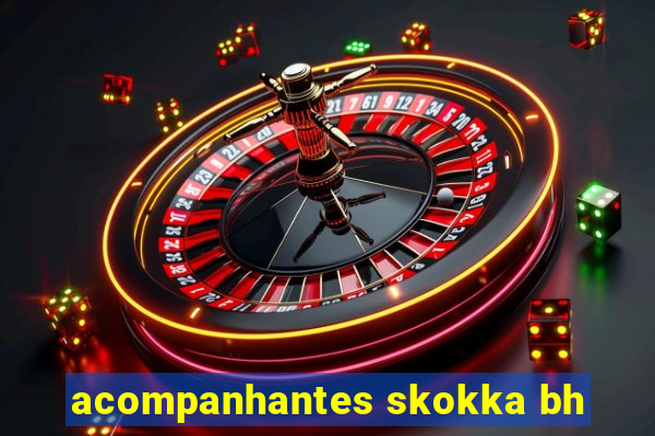 acompanhantes skokka bh